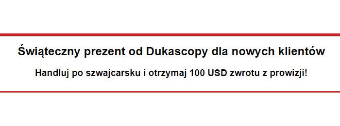 Świąteczny prezent od Dukascopy – 100$ CashBack promocja świąteczna dukascopy