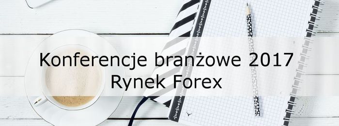 Konferencje i szkolenia branżowe 1Q 2017 – rynek forex konferencje forex 2017