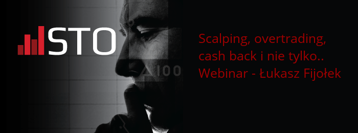 Scalping, overtrading, cash back – czyli szkolenie dla DayTraderów od STO łukasz fijołek webinar sto