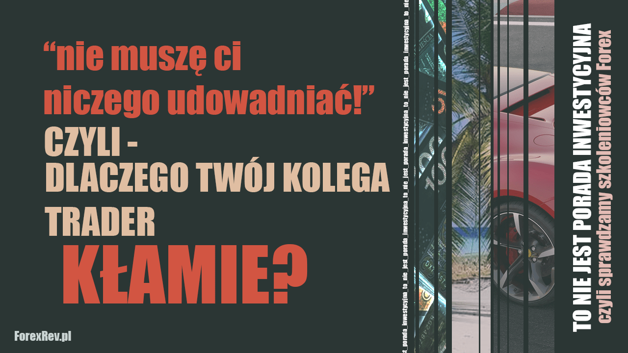 To nie jest porada inwestycyjna: dlaczego Twój kolega trader… kłamie? forexrev to nie jest porada inwestycyjna