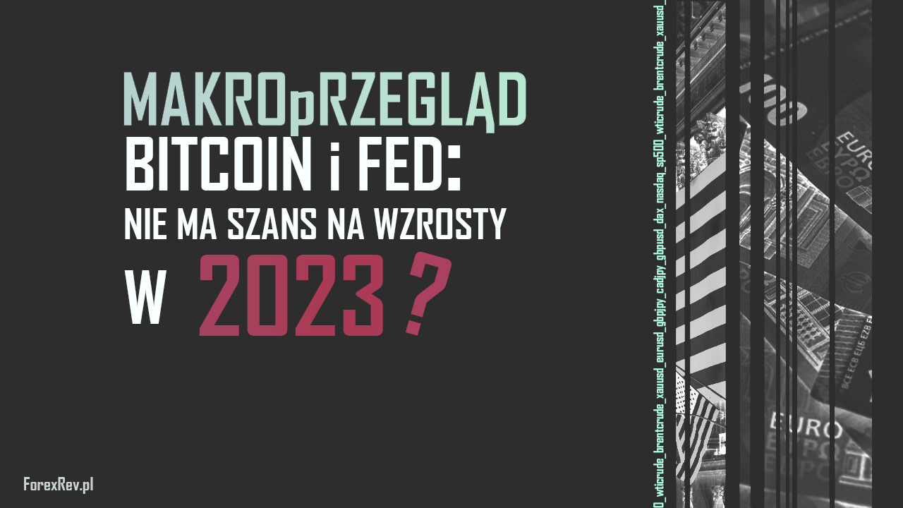 MakroPrzegląd: Bitcoin i FED – bez szans na wzrosty w 2023? makroprzeglad forexrev