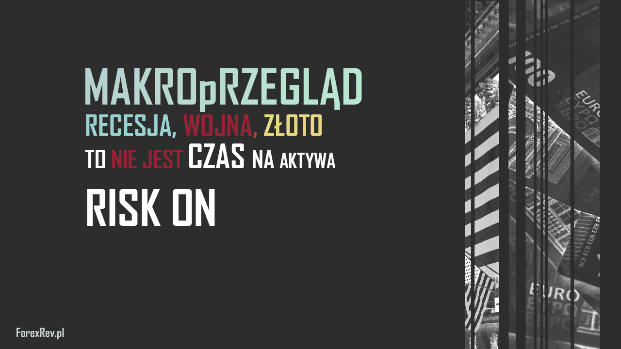 MakroPrzegląd #4/4 Styczeń: Recesja, wojna, złoto – to nie jest czas na aktywa Risk-On makroprzeglad forexrev