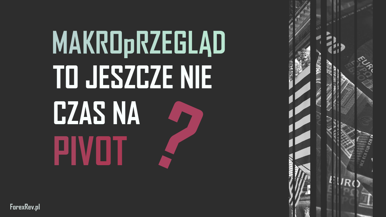 MakroPrzegląd #3/4 Styczeń: To jeszcze nie czas na Pivot (?) makroprzeglad forexrev