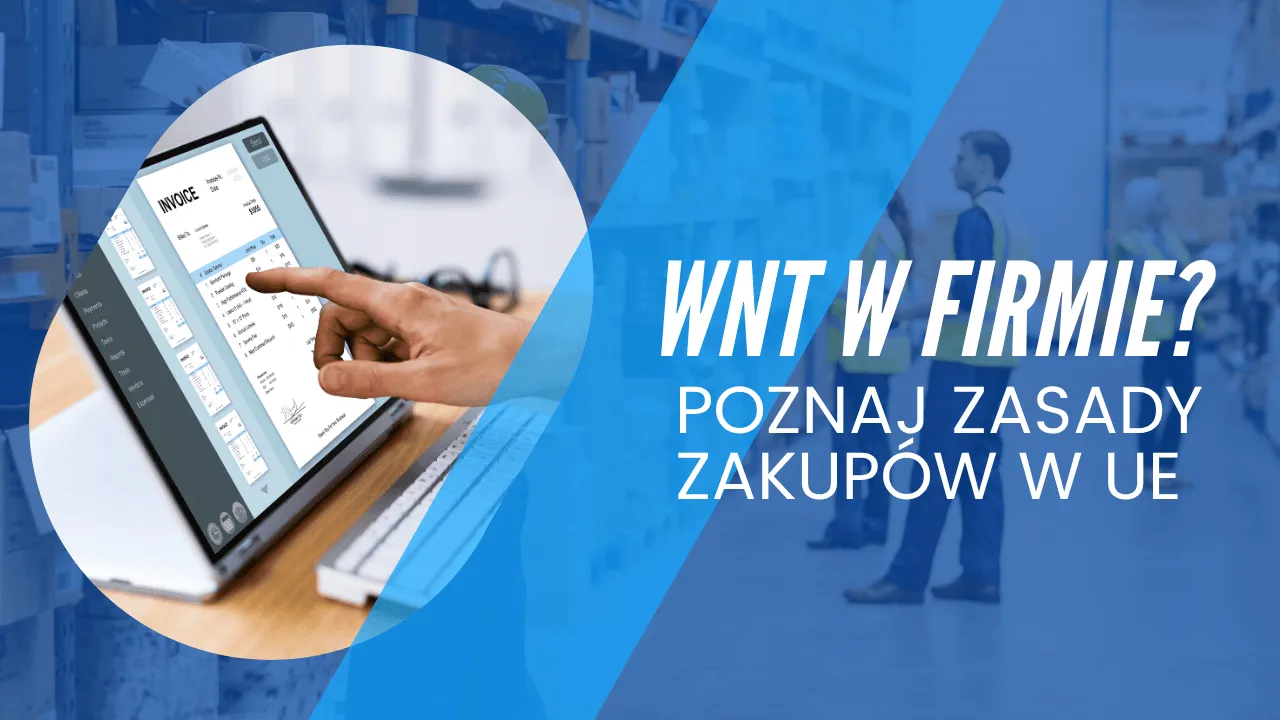 Co to jest WNT (Wewnątrzwspólnotowe Nabycie Towarów)? WNT w firmie